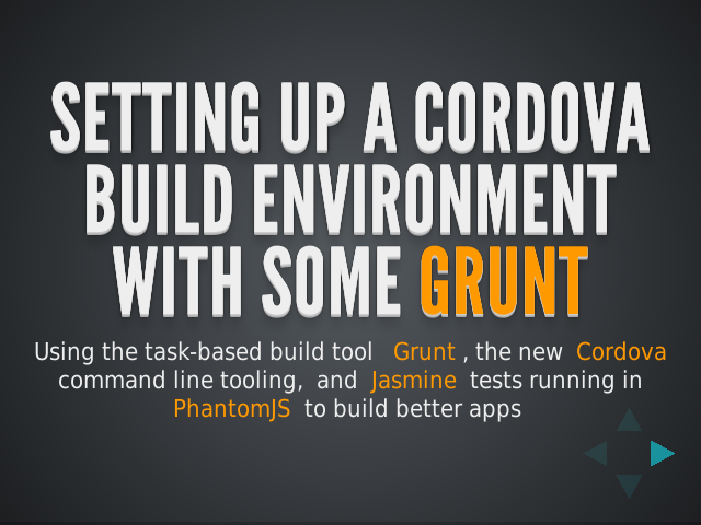 Setting up a Cordova build environment with some Grunt
     – Now it's just 6 actually easy steps* – 
    THAT'S IT! WE ARE READY TO ROLL!