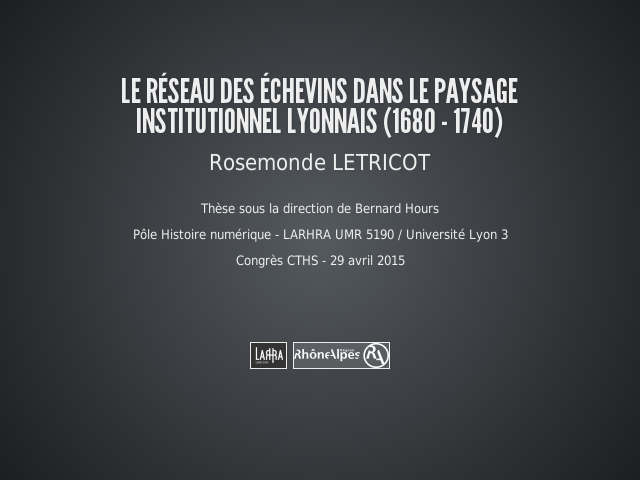 Le réseau des échevins dans le paysage institutionnel lyonnais (1680 - 1740) – Ma thèse – Cette présentation