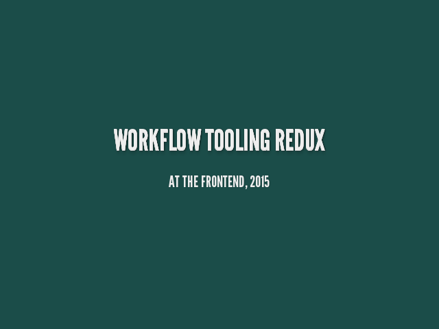 Workflow Tooling Redux – At The Frontend, 2015 – Peter Müller