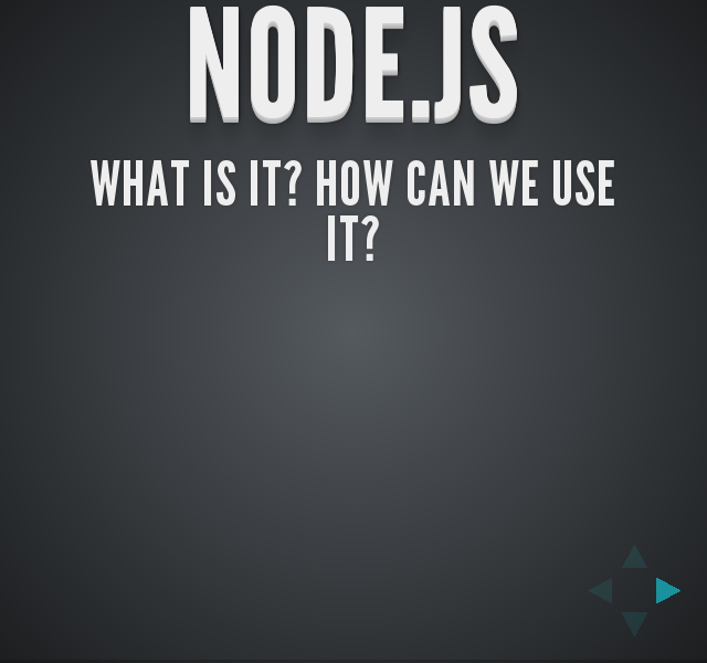 Node.js – What is it? How can we use it?