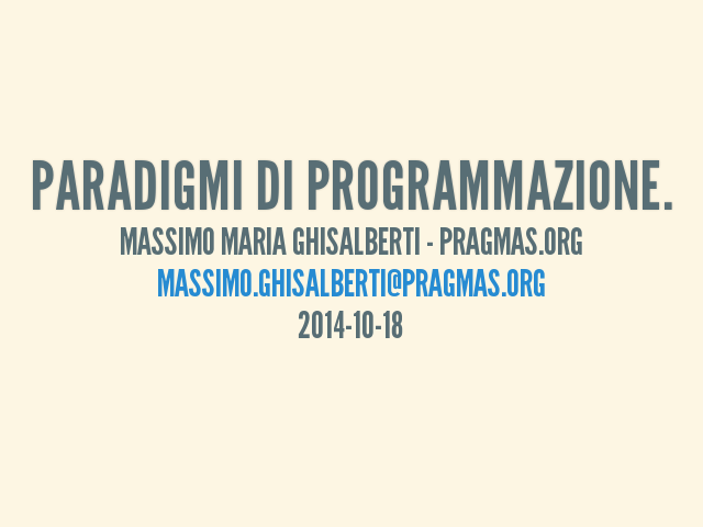 Paradigmi di Programmazione. – Massimo Maria Ghisalberti - pragmas.org – massimo.ghisalberti@pragmas.org