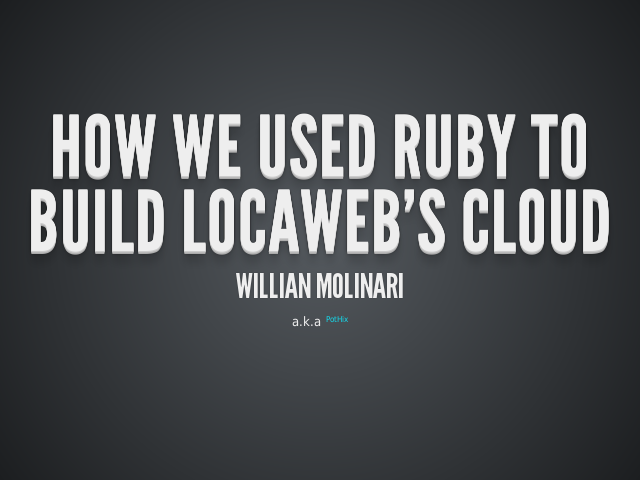 How we used Ruby to build Locaweb's cloud – Willian Molinari