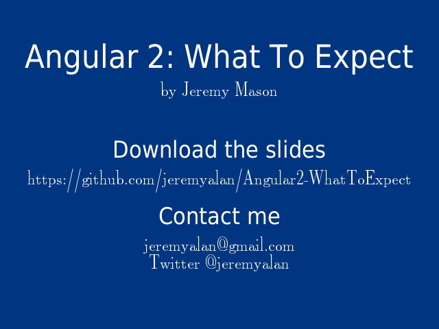 Angular 2: What To Expect – Download the slides – Contact me