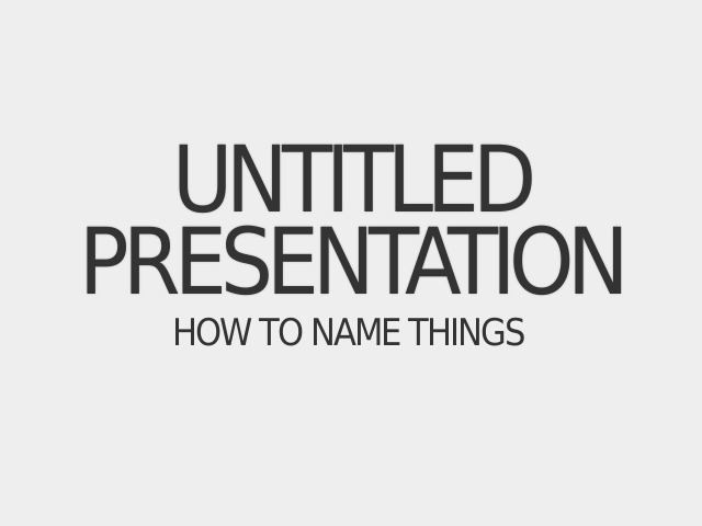 Untitled Presentation – How to Name Things