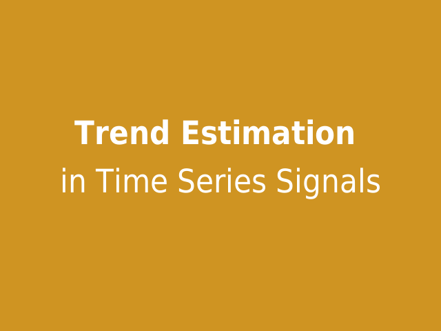 Trend Estimation   in Time Series Signals