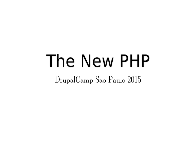 The New PHP – DrupalCamp Sao Paulo 2015