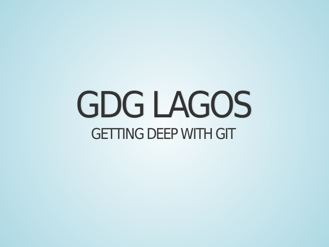 GDG LAGOS – Getting Deep with Git – What Git is not!