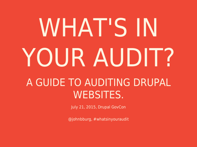 What's in your Audit? – A Guide to Auditing Drupal websites. – Why Audit?