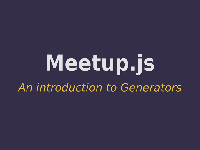 Meetup.js – An introduction to Generators