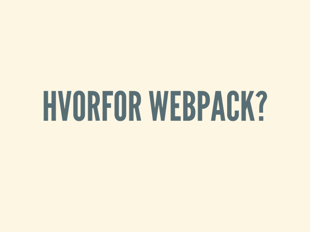 Hvorfor webpack? – Bundler moduler for nettleseren – Importer hva som helst