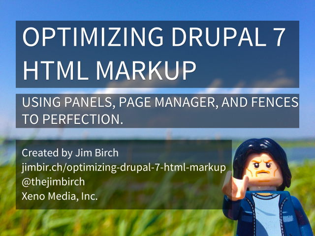 Optimizing Drupal 7 HTML Markup – Using Panels, Page Manager, and Fences to perfection.