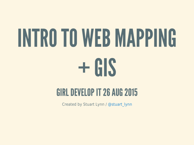 Intro to Web Mapping + GIS – Girl Develop It 26 Aug 2015