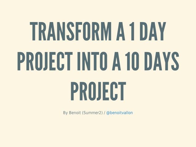 Transform A 1 day project into a 10 days project