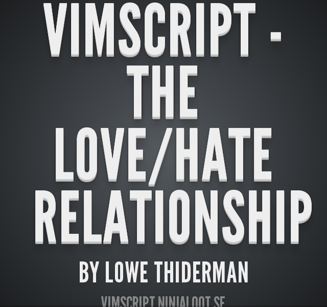vimscript - The love/hate relationship – by Lowe Thiderman
