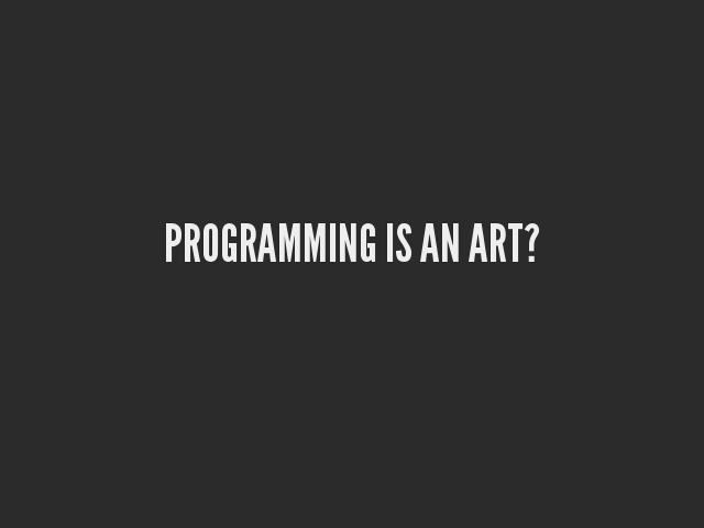 Programming is an Art? – Performance Art – A Paradox