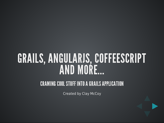 Grails, AngularJS, CoffeeScript and more...
					Craming Cool Stuff Into a Grails Application
					 – Grails Resources plugin – CoffeeScript