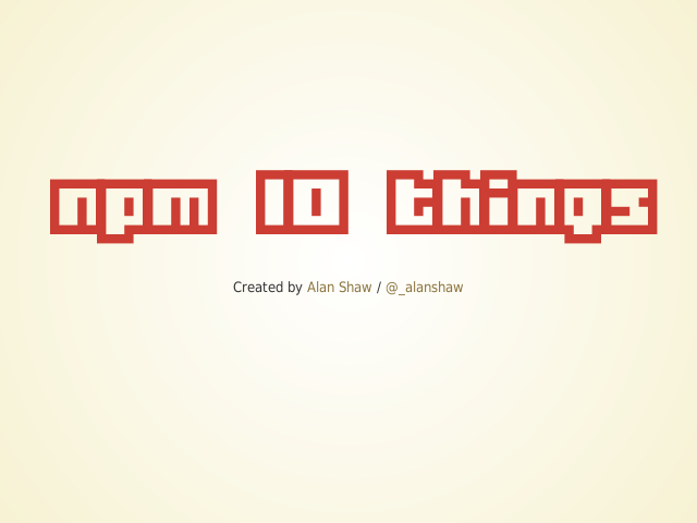 npm 10 things – one – two