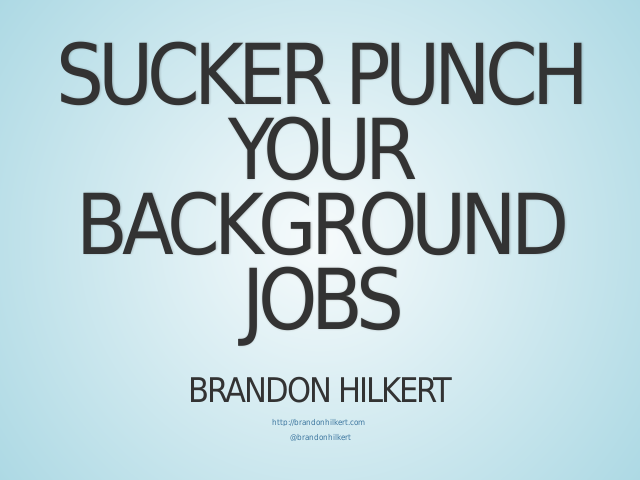 Sucker Punch Your Background Jobs – Brandon Hilkert