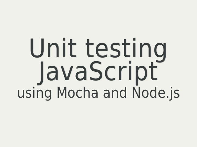 Unit testing JavaScript – using Mocha and Node.js – What is Node.js?