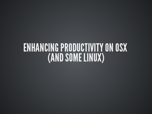 Enhancing Productivity on OSX  (and some Linux) – Gateway Drugs – LaunchBar, hotkeys, valuing your own time