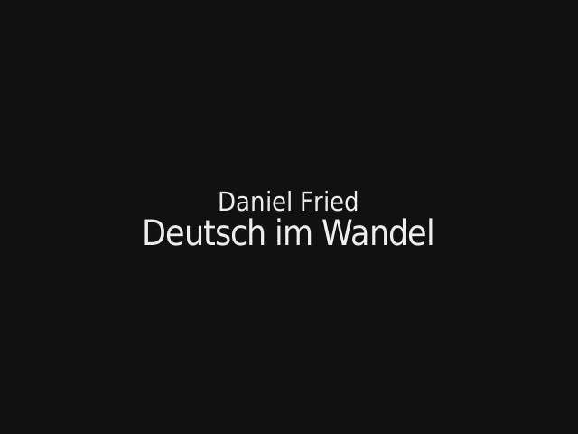 Deutsch im Wandel – Daniel Fried