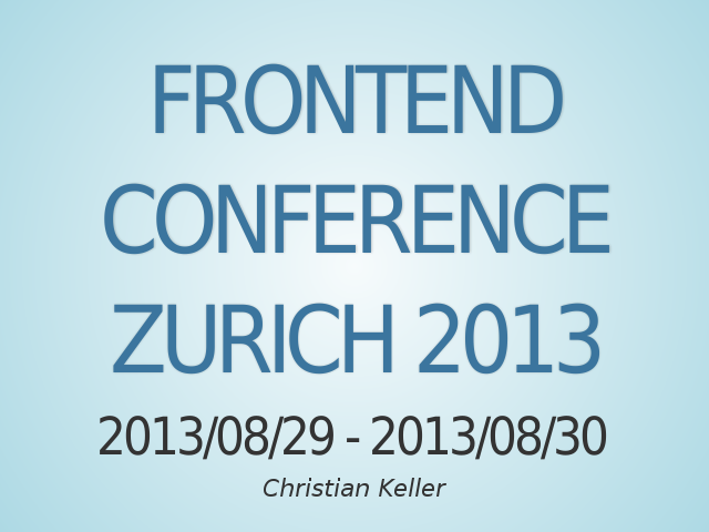 Frontend Conference Zurich 2013 – 2013/08/29 - 2013/08/30 – Future of Frontend Frameworks