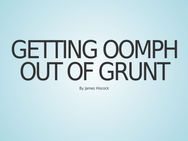 Getting oomph out of Grunt – One year ago – Evolution