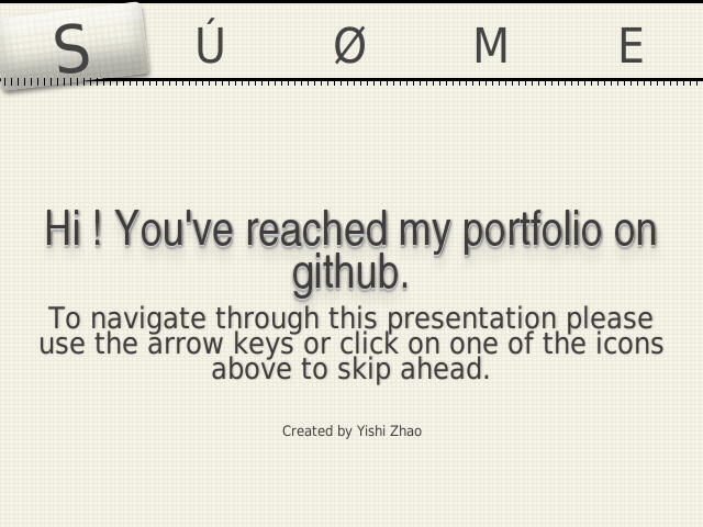 Hi ! You've reached my portfolio on github. – To navigate through this presentation please use the arrow keys or click on one of the icons above to skip ahead.  – About Me