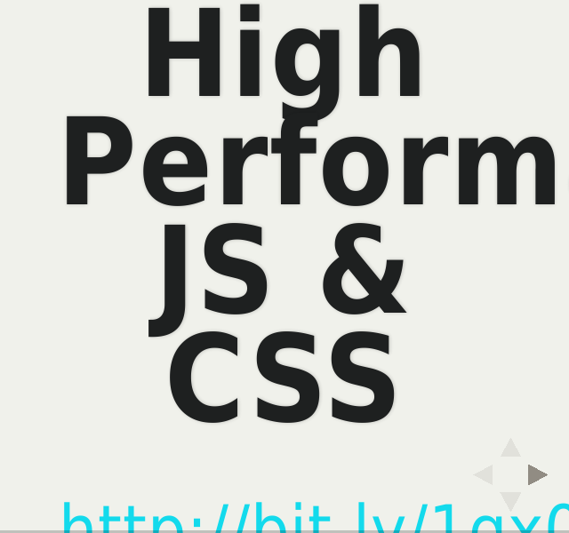 High Performance JS & CSS – http://bit.ly/1gx0FRU  – Quick Performance!