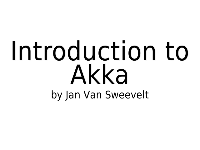 Introduction to Akka – by Jan Van Sweevelt