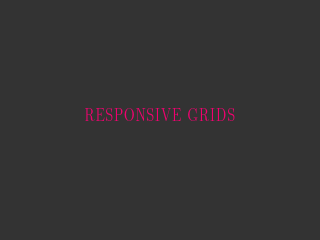 Responsive Grids – Why A Grid? – This Crap Doesn't Fly Anymore