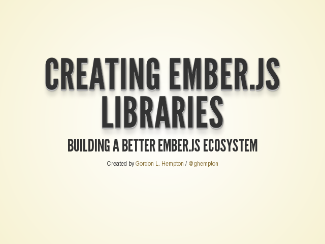 Creating Ember.js Libraries – Building a Better Ember.js Ecosystem