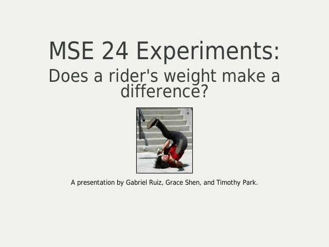 MSE 24 Experiments: – Does a rider's weight make a difference? – Introduction