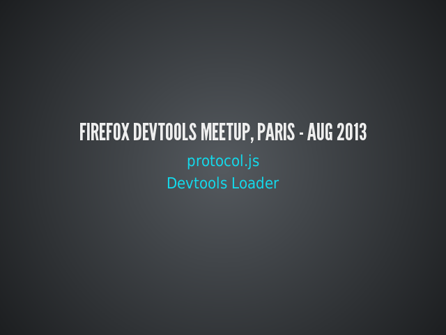 Firefox DevTools Meetup, Paris - Aug 2013