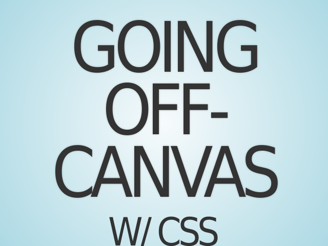 Going Off-Canvas – w/ CSS – Off-Canvas Navigation?