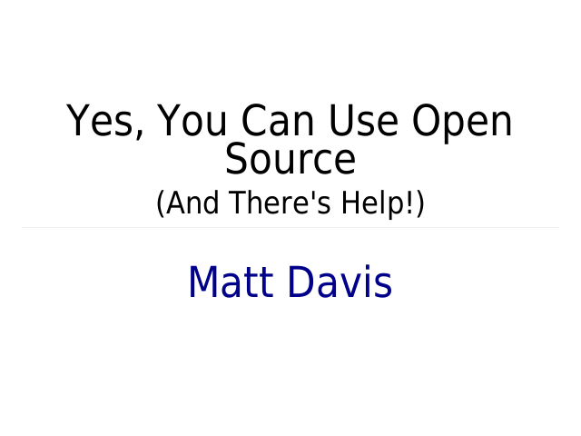 Yes, You Can Use Open Source – (And There's Help!) – Matt Davis
