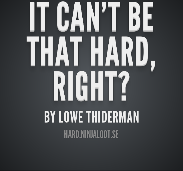 It can't be that hard, right? – by Lowe Thiderman