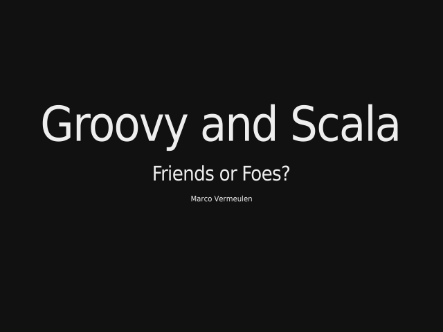 Groovy and Scala – Friends or Foes? – Here be Dragons...
