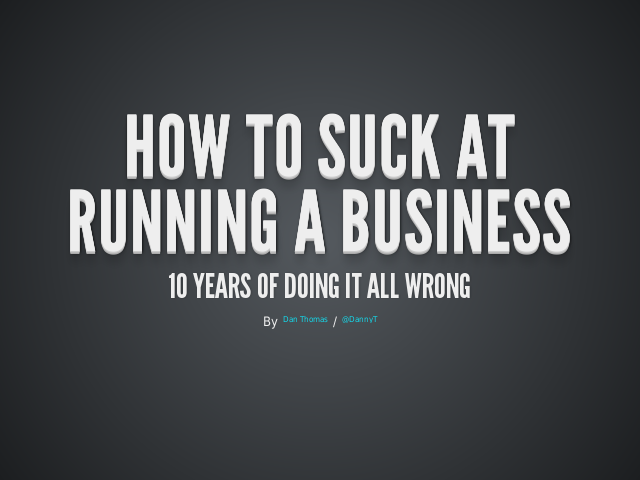How to suck at running a business – 10 years of doing it all wrong