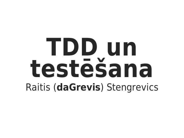 TDD un testēšana – Raitis (daGrevis) Stengrevics