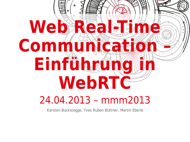 Web Real-Time Communication – Einführung in WebRTC – 24.04.2013 – mmm2013 – Theoretischer Teil